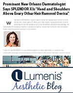 Prominent New Orleans Dermatologist Says SPLENDOR X Is “Head and Shoulders Above Every Other Hair Removal Device””